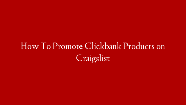 How To Promote Clickbank Products on Craigslist