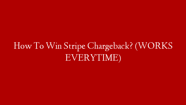 How To Win Stripe Chargeback? (WORKS EVERYTIME)