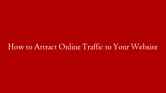 How to Attract Online Traffic to Your Website post thumbnail image