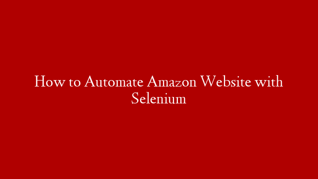 How to Automate Amazon Website with Selenium post thumbnail image