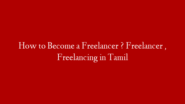 How to Become a Freelancer ? Freelancer , Freelancing in Tamil