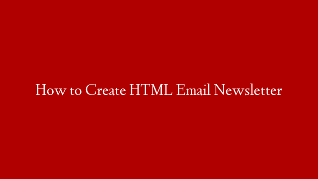 How to Create HTML Email Newsletter post thumbnail image