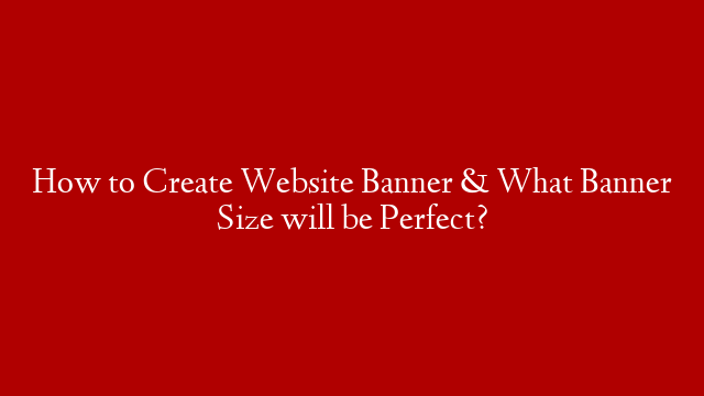 How to Create Website Banner & What Banner Size will be Perfect? post thumbnail image