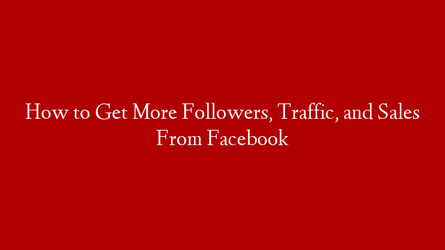 How to Get More Followers, Traffic, and Sales From Facebook post thumbnail image