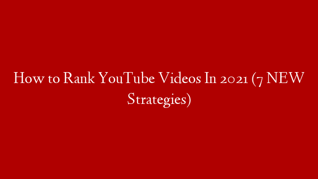 How to Rank YouTube Videos In 2021 (7 NEW Strategies) post thumbnail image