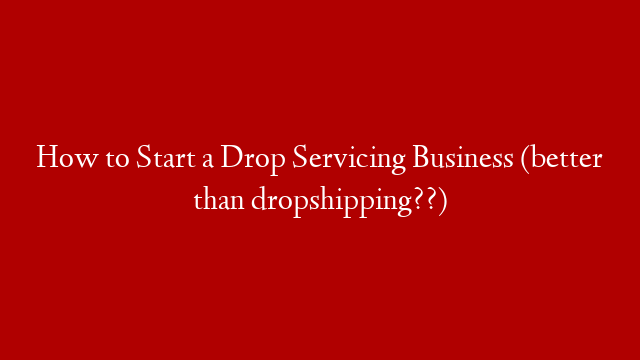 How to Start a Drop Servicing Business (better than dropshipping??)