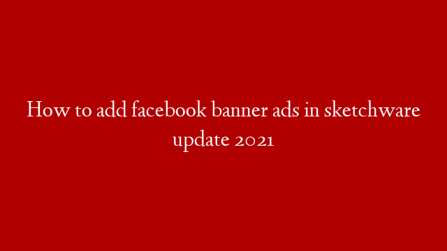 How to add facebook banner ads in sketchware update 2021