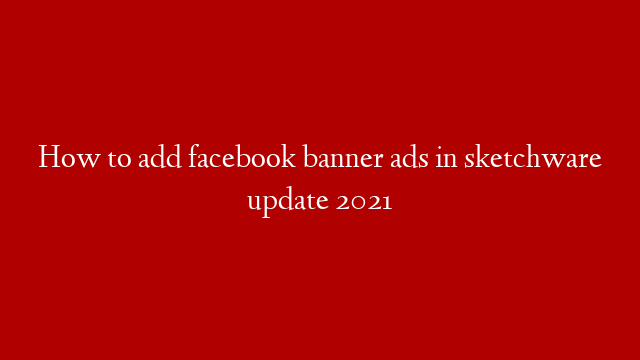 How to add facebook banner ads in sketchware update 2021 post thumbnail image