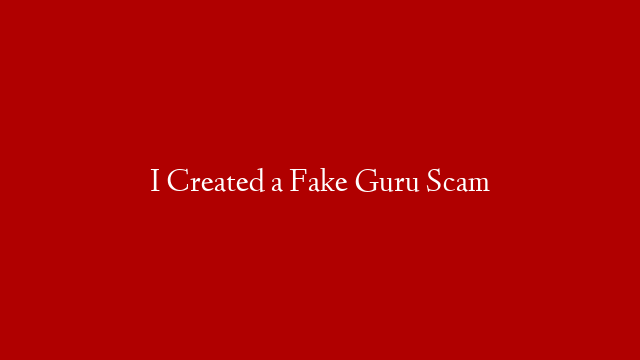 I Created a Fake Guru Scam