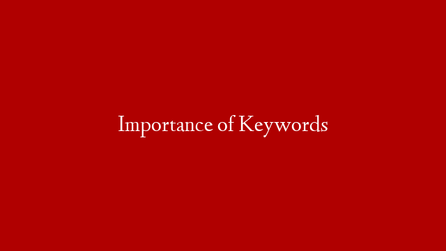 Importance of Keywords
