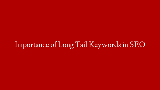 Importance of Long Tail Keywords in SEO post thumbnail image