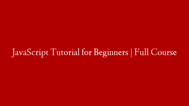 JavaScript Tutorial for Beginners | Full Course