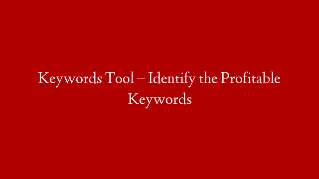 Keywords Tool – Identify the Profitable Keywords post thumbnail image