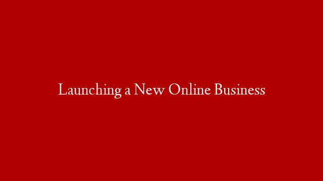 Launching a New Online Business