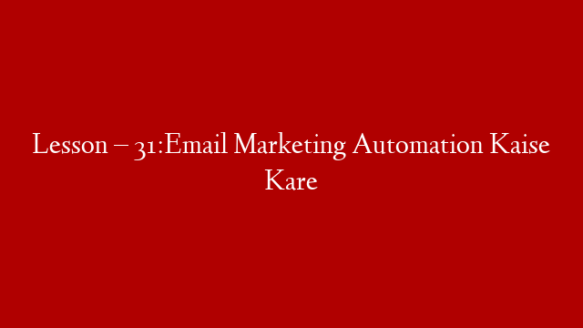 Lesson – 31:Email Marketing Automation Kaise Kare post thumbnail image