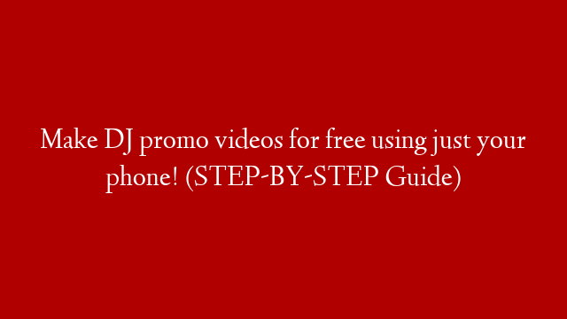 Make DJ promo videos for free using just your phone! (STEP-BY-STEP Guide)