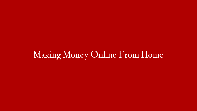 Making Money Online From Home