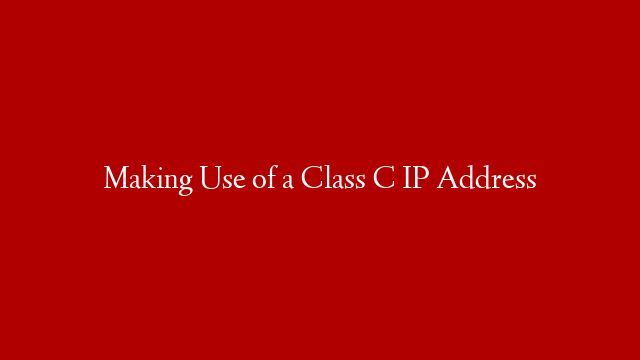 Making Use of a Class C IP Address post thumbnail image