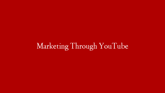 Marketing Through YouTube