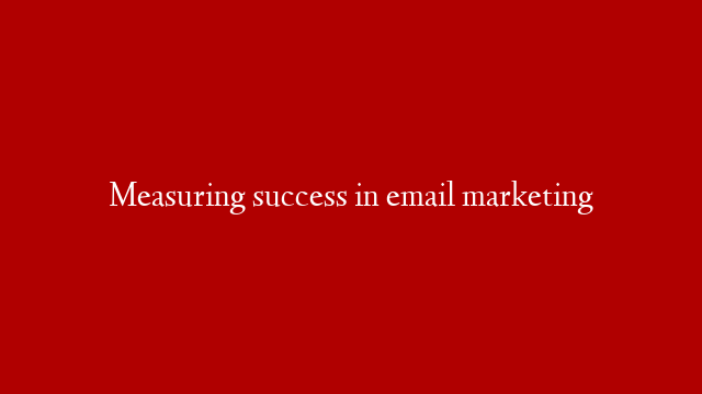 Measuring success in email marketing post thumbnail image