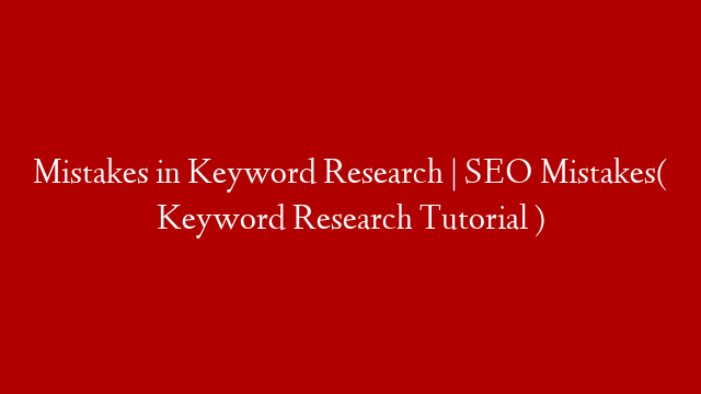 Mistakes in Keyword Research | SEO Mistakes( Keyword Research Tutorial )