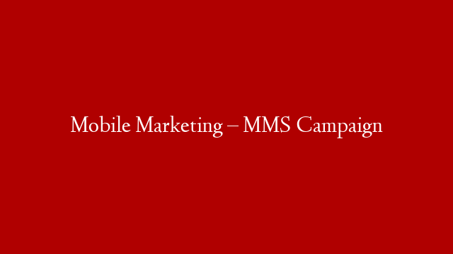 Mobile Marketing – MMS Campaign