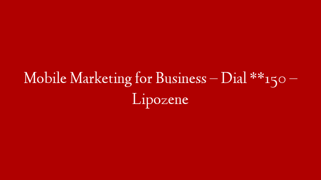 Mobile Marketing for Business – Dial **150 – Lipozene