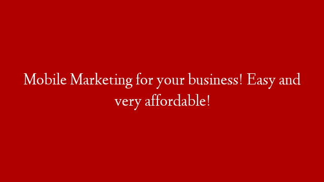 Mobile Marketing for your business! Easy and very affordable! post thumbnail image