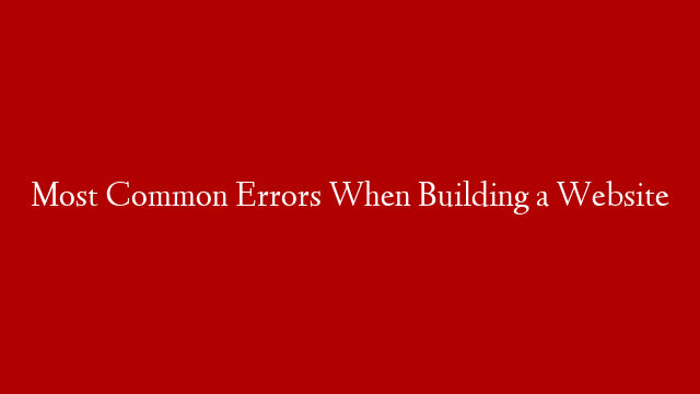 Most Common Errors When Building a Website post thumbnail image