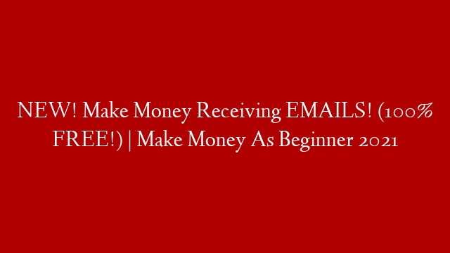 NEW! Make Money Receiving EMAILS! (100% FREE!) | Make Money As Beginner 2021 post thumbnail image