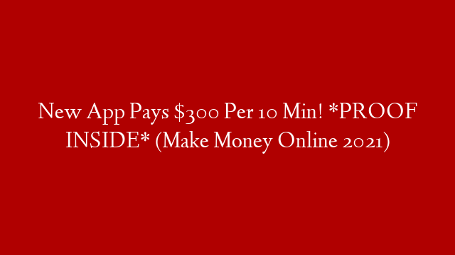 New App Pays $300 Per 10 Min! *PROOF INSIDE* (Make Money Online 2021)