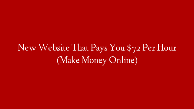 New Website That Pays You $72 Per Hour (Make Money Online)