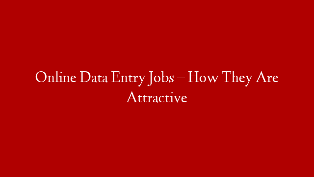 Online Data Entry Jobs – How They Are Attractive post thumbnail image