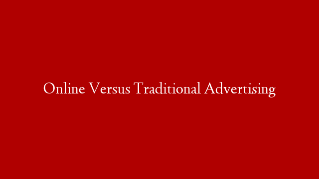 Online Versus Traditional Advertising