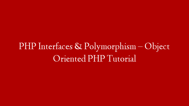 PHP Interfaces & Polymorphism – Object Oriented PHP Tutorial post thumbnail image