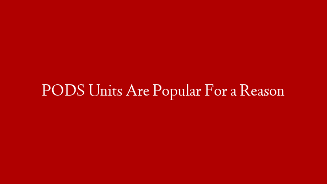 PODS Units Are Popular For a Reason post thumbnail image