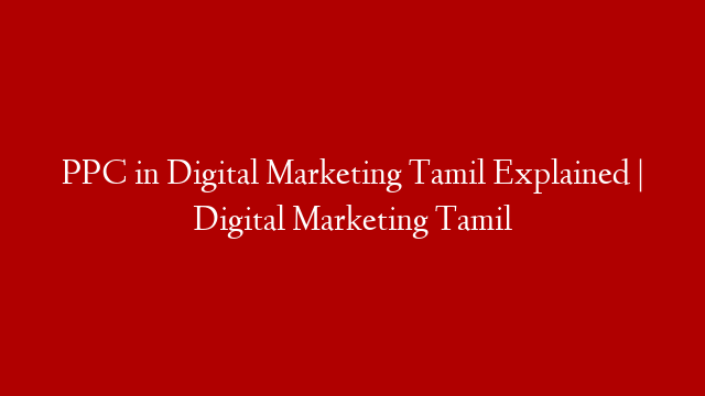 PPC in Digital Marketing Tamil Explained  | Digital Marketing Tamil