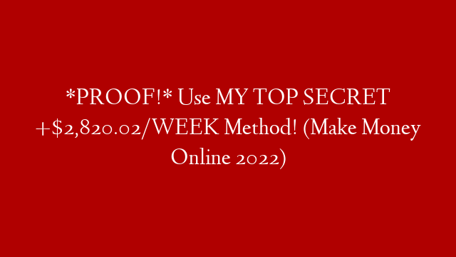 *PROOF!* Use MY TOP SECRET +$2,820.02/WEEK Method! (Make Money Online 2022)