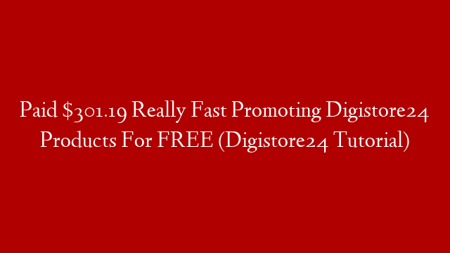 Paid $301.19 Really Fast Promoting Digistore24 Products For FREE (Digistore24 Tutorial)