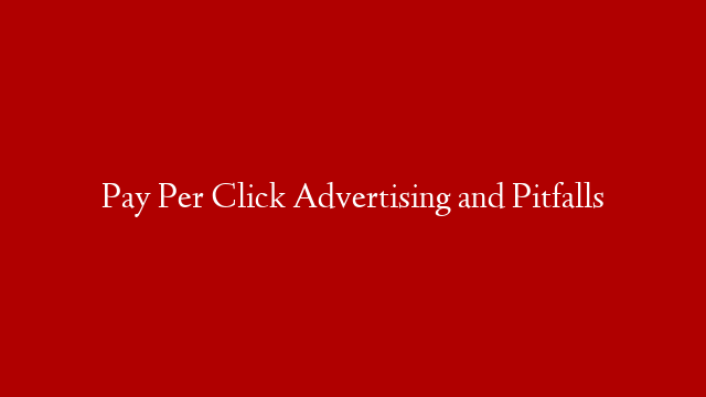 Pay Per Click Advertising and Pitfalls post thumbnail image