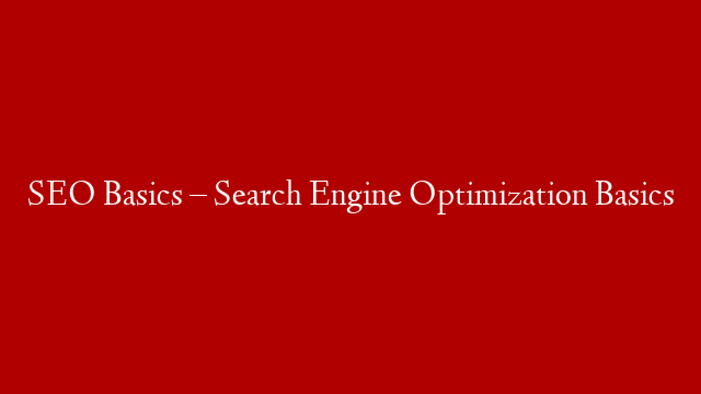 SEO Basics – Search Engine Optimization Basics