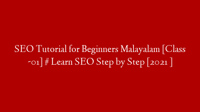 SEO Tutorial for Beginners Malayalam [Class -01]  # Learn SEO Step by Step [2021 ]