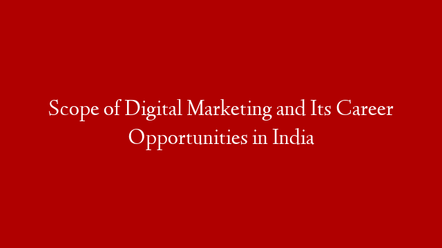 Scope of Digital Marketing and Its Career Opportunities in India post thumbnail image