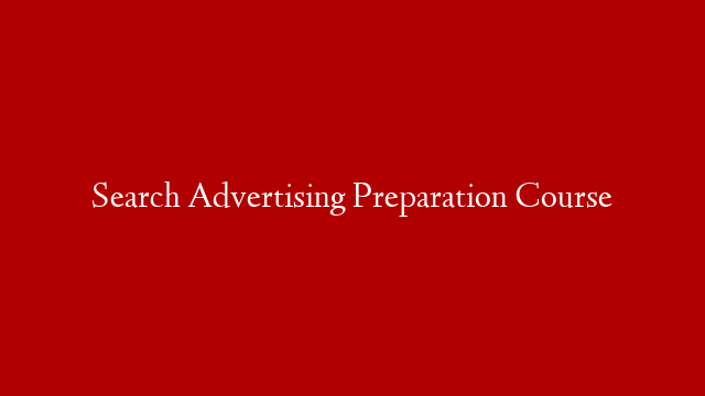 Search Advertising Preparation Course