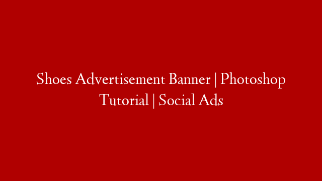 Shoes Advertisement Banner | Photoshop Tutorial | Social Ads