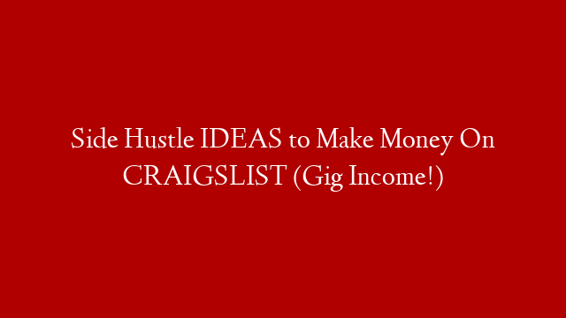 Side Hustle IDEAS to Make Money On CRAIGSLIST (Gig Income!)