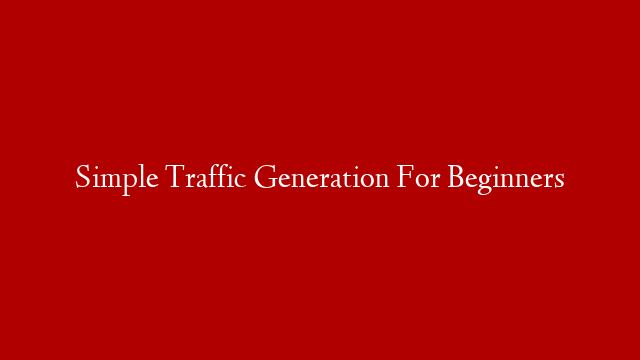 Simple Traffic Generation For Beginners