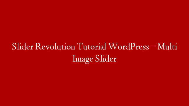Slider Revolution Tutorial WordPress – Multi Image Slider