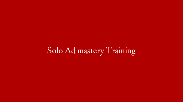 Solo Ad mastery Training