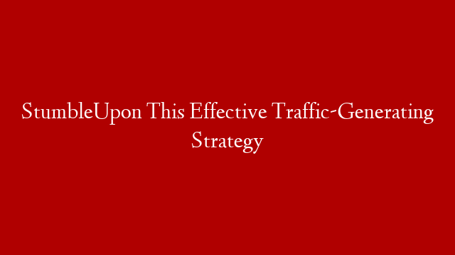 StumbleUpon This Effective Traffic-Generating Strategy post thumbnail image